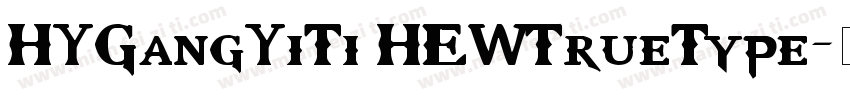 HYGangYiTi HEWTrueType字体转换